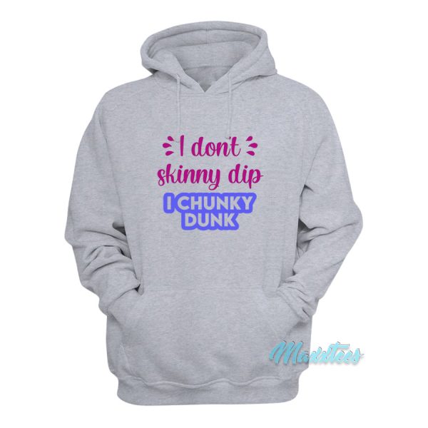 I Don’t Skinny Dip I Chunky Dunk Hoodie