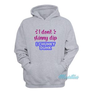 I Don't Skinny Dip I Chunky Dunk Hoodie 1 I Dont Skinny Dip I Chunky Dunk Hoodie 2
