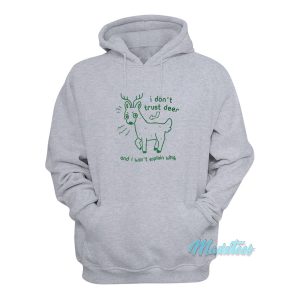 I Don’t Trust Deer And I Won’t Explain Why Hoodie