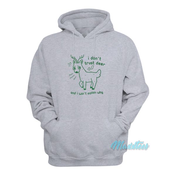 I Don’t Trust Deer And I Won’t Explain Why Hoodie