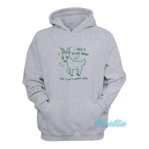 I Don’t Trust Deer And I Won’t Explain Why Hoodie
