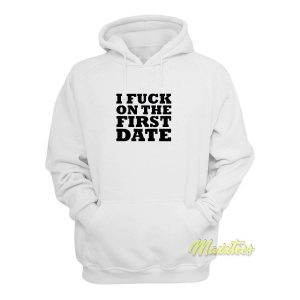 I Fuck On The First Date Hoodie 1 I Fuck On The First Date Hoodie 2