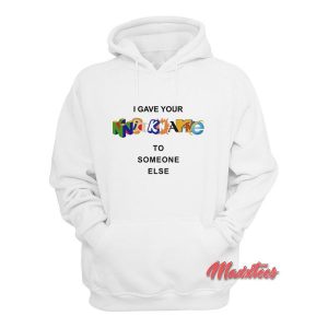 I Gave Your Nickname To Someone Else Hoodie 2