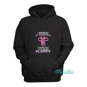 I Googled My Symptoms Sloppy Hoodie 2