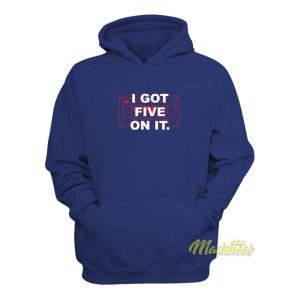 I Got Five On It Hoodie 1