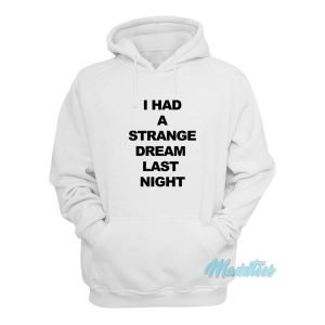 I Had A Strange Dream Last Night Hoodie 1 I Had A Strange Dream Last Night Hoodie 2
