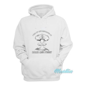 I Had My Life Destroyed By Bomb Ass Pussy Hoodie 2