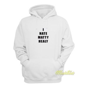 I Hate Matty Healy Hoodie 1