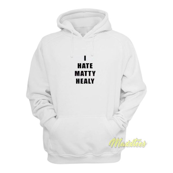 I Hate Matty Healy Hoodie