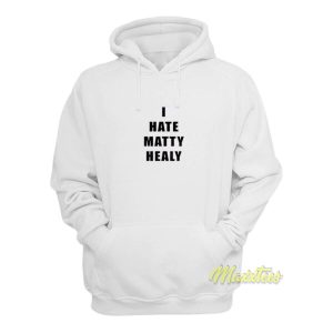 I Hate Matty Healy Hoodie 2