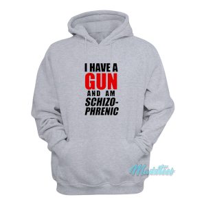 I Have A Gun and Am Schizophrenic Hoodie 1