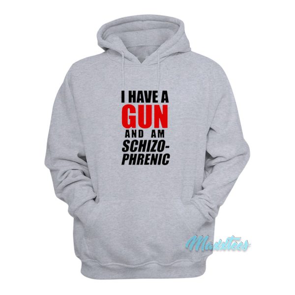 I Have A Gun and Am Schizophrenic Hoodie