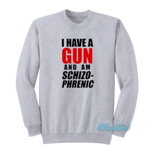 I Have A Gun and Am Schizophrenic Sweatshirt 2