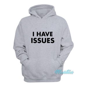 I Have Issues Hoodie 1