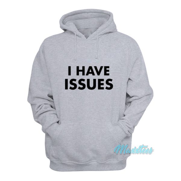 I Have Issues Hoodie