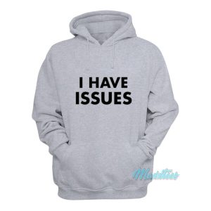 I Have Issues Hoodie 2