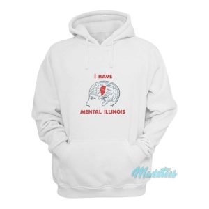 I Have Mental Illinois Hoodie