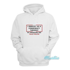 I Identify As A Conspiracy Theorist Hoodie 1 I Identify As A Conspiracy Theorist Hoodie 2