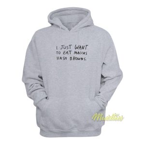 I Just Want To Eat Maccas Hash Browns Hoodie 1