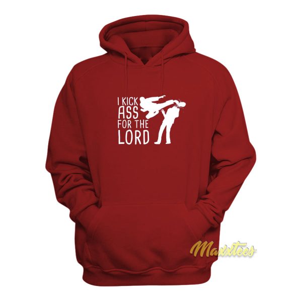 I Kick Ass For The Lord Hoodie