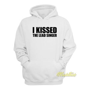 I Kissed The Lead Singer Hoodie 1