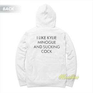 I Like Kylie Minogue and Sucking Cock Hoodie 1