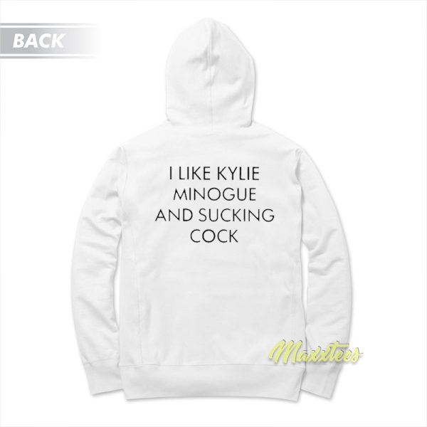 I Like Kylie Minogue and Sucking Cock Hoodie