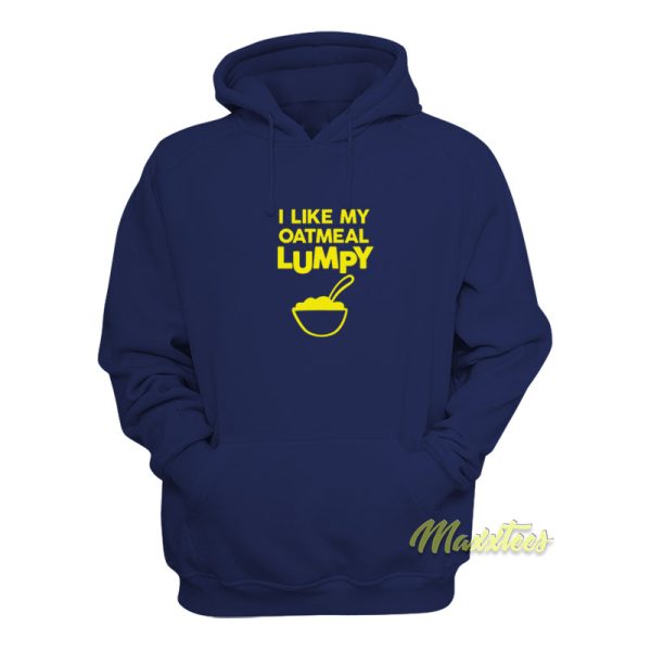 I Like My Oatmeal Lumpy Unisex Hoodie