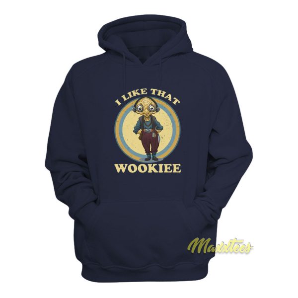 I Like That Wookiee Hoodie