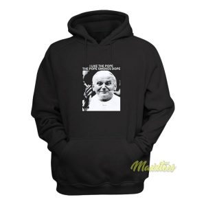 I Like The Pope The Pope Smokes Dope Hoodie 1