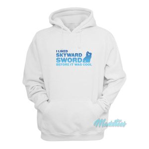 I Liked Skyward Sword Before It Was Cool Hoodie 1