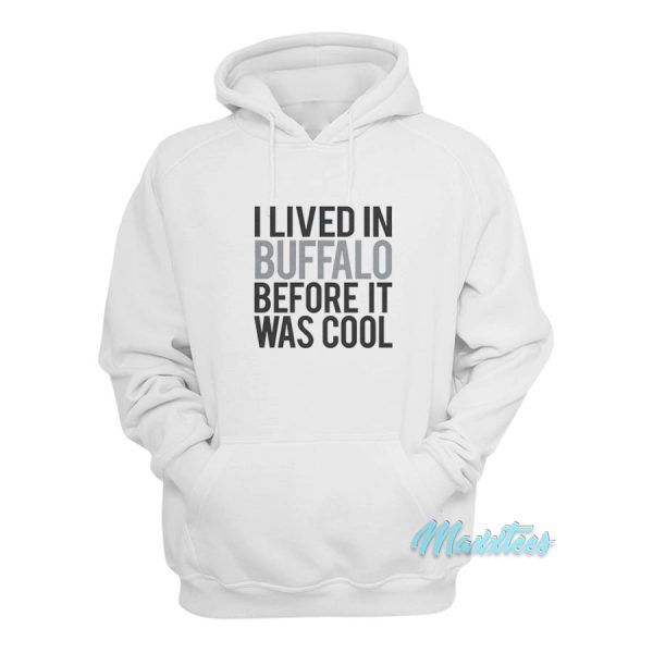 I Lived In Buffalo Before It Was Cool Hoodie