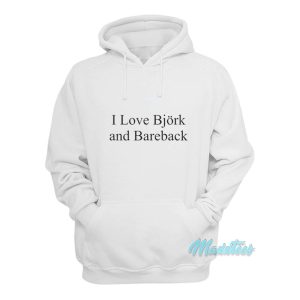 I Love Bjork And Bareback Hoodie 1
