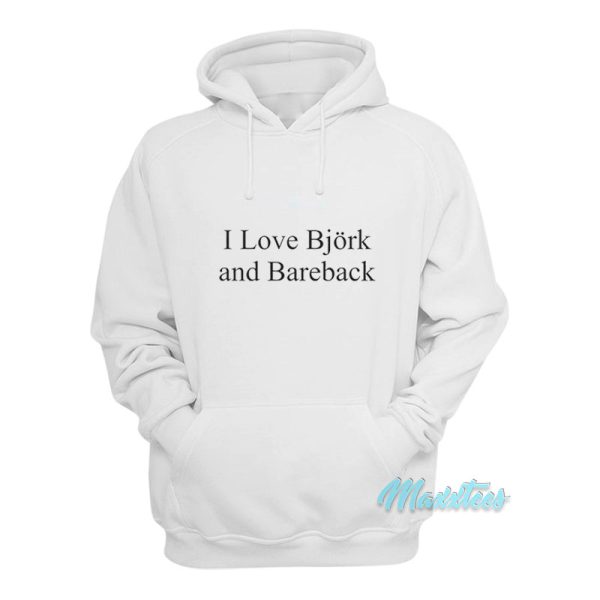 I Love Bjork And Bareback Hoodie