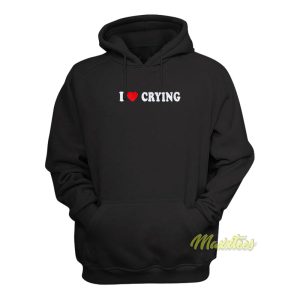 I Love Crying Hoodie 1