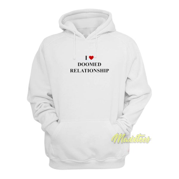 I Love Doomed Relationship Hoodie