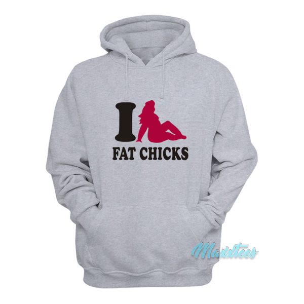 I Love Fat Chicks Hoodie