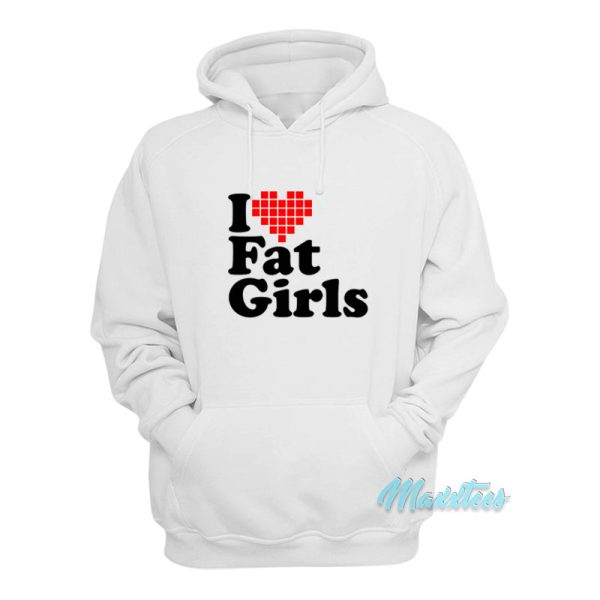 I Love Fat Girls Hoodie