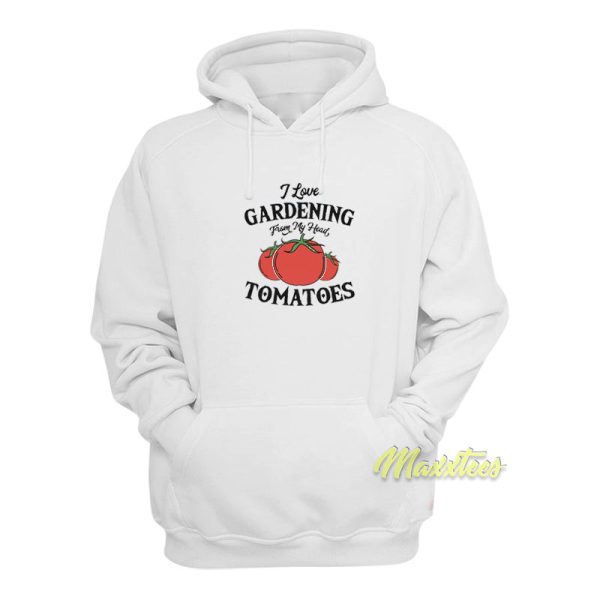 I Love Gardening From My Head Tomatoes Hoodie