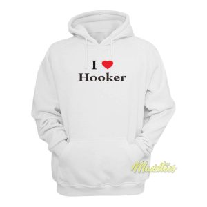 I Love Hooker Hoodie 1