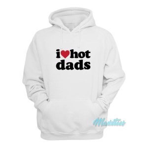 I Love Hot Dads Hoodie 2