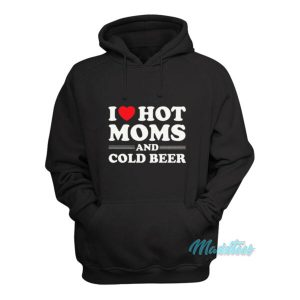 I Love Hot Moms And Cold Beer Hoodie 2