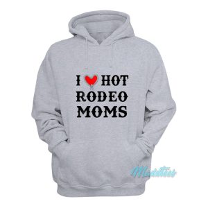 I Love Hot Rodeo Moms Hoodie 1