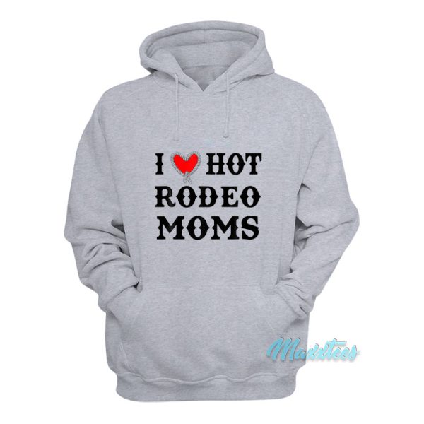 I Love Hot Rodeo Moms Hoodie