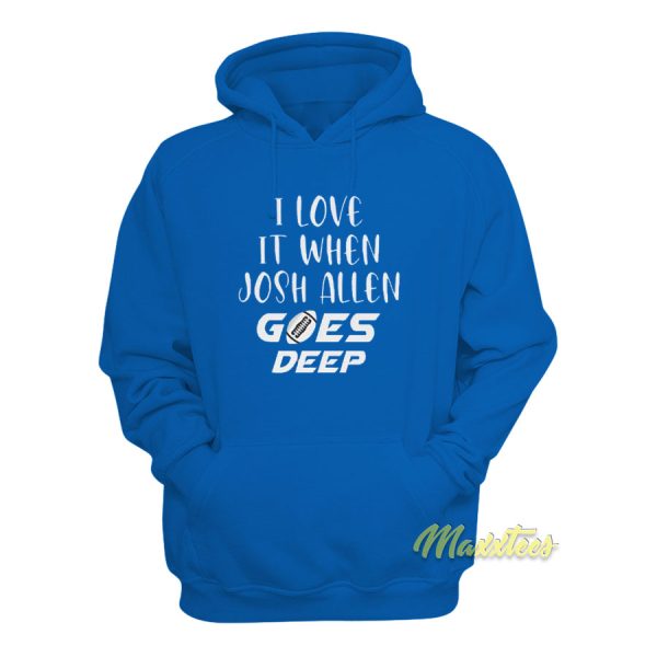 I Love It When Josh Allen Goes Deep Hoodie