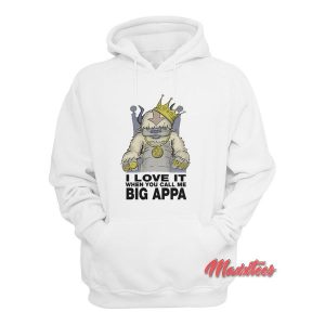 I Love It When You Call Me Big Appa Hoodie 2