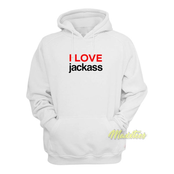 I Love Jackass Hoodie