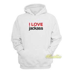 I Love Jackass Hoodie 2