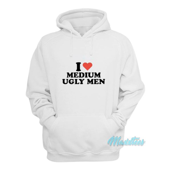 I Love Medium Ugly Men Hoodie