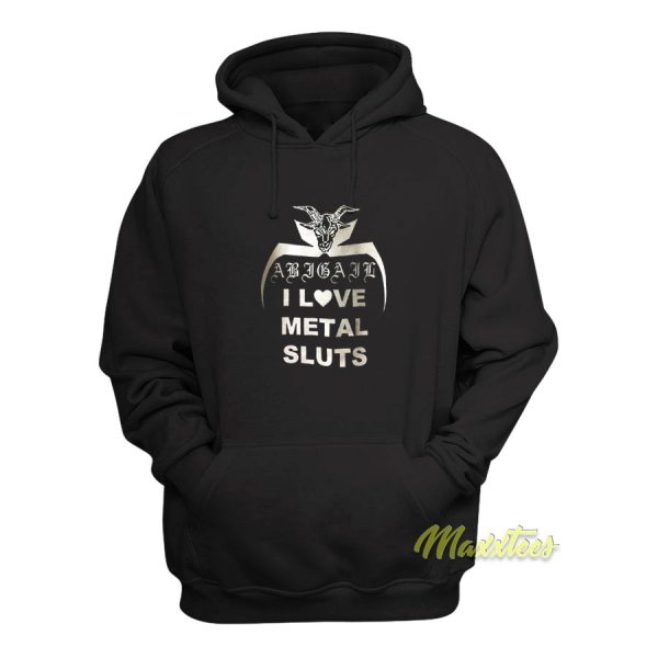 I Love Metal Sluts Abigail Hoodie